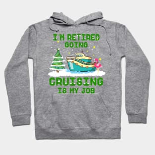 I'm Retired Going Cruising Is My Job Hoodie